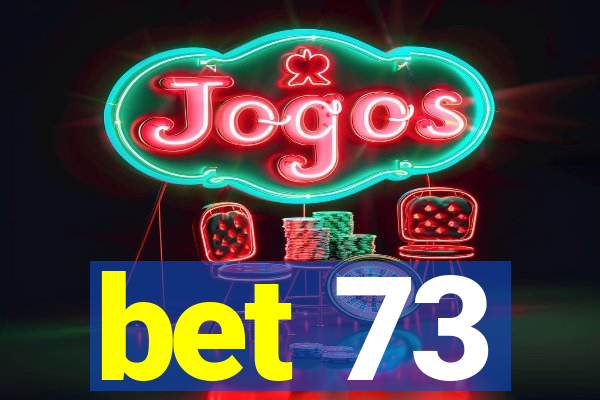 bet 73